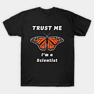 🦋 Monarch Butterfly, "Trust Me, I'm a Scientist" T-Shirt